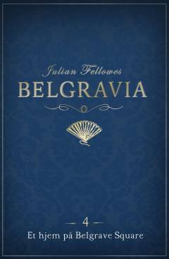 Belgravia. 4 : Et hjem på Belgrave Square