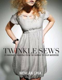 Twinkle sews : 25 handmade fashions from the runway to your wardrobe