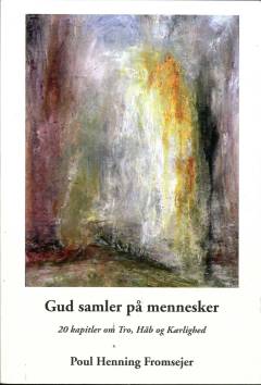 Gud samler på mennesker : 20 kapitler om tro, håb og kærlighed