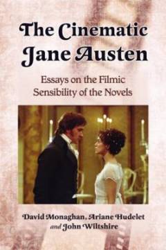 The cinematic Jane Austen : essays on the filmic sensibility of the novels