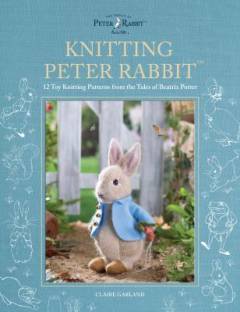 Knitting Peter Rabbit : 12 toy knitting patterns from the tales of Beatrix Potter