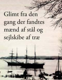 Glimt fra den gang der fandtes mænd af stål og sejlskibe af træ