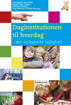 Daginstitutionen til hverdag : den upåagtede faglighed