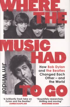 Where the music had to go : how Bob Dylan and the Beatles changed each other - and the world