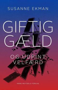 Giftig gæld og udpint velfærd : om udpiningen af den offentlige sektor og gældens destruktive dynamik