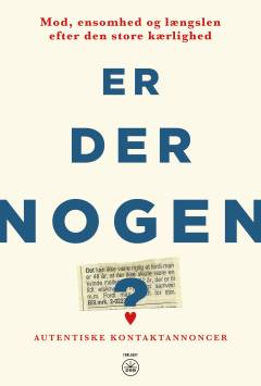 Er der nogen? : mod, ensomhed og længslen efter den store kærlighed : autentiske kontaktannoncer