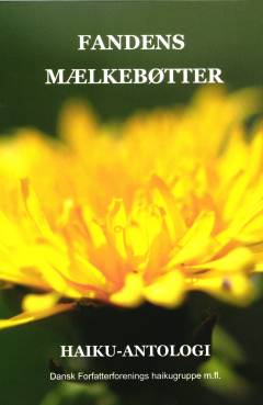 Fandens mælkebøtter : Haikugruppens jubilæumsantologi 2021
