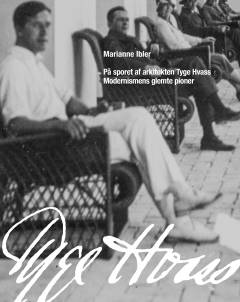 På sporet af arkitekten Tyge Hvass : modernismens glemte pioner