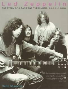 Led Zeppelin : the story of a band and their music 1968-1980