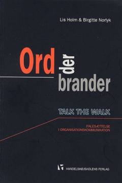 Ord der brander : talk the walk : italesættelse i organisationskommunikation