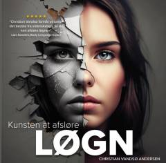 Kunsten at afsløre løgn : videnskab og praktiske værktøjer om de mest brugte kommunikationsmetoder ingen taler om