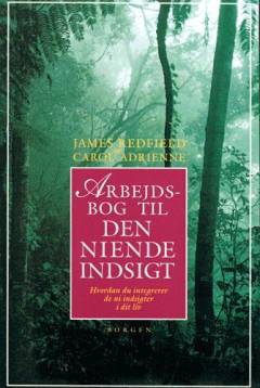 Den niende indsigt : en opdagelsesrejse -- Arbejdsbog : hvordan du integrerer de ni indsigter i dit liv