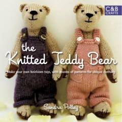 The knitted teddy bear : make your own heirloom toys, with dozens of patterns for unique clothing