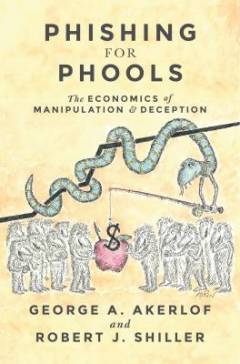 Phishing for phools : the economics of manipulation and deception
