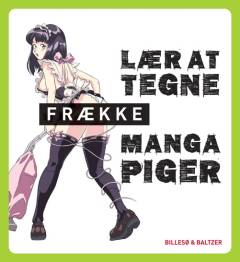 Lær at tegne frække mangapiger : tegn som de professionelle