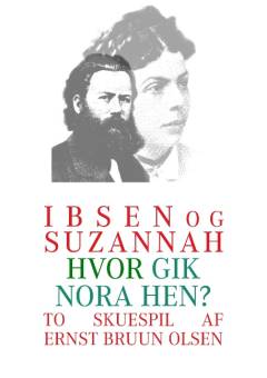 Ibsen og Suzannah : et skuespil i 3 akter & Hvor gik Nora hen? : en folkekomedie i 3 akter