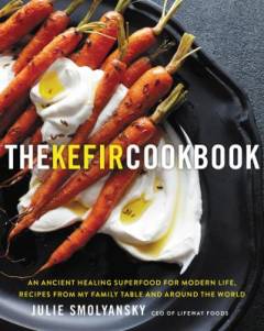 The kefir cookbook : an ancient healing superfood for modern life: recipes from my family table and around the world
