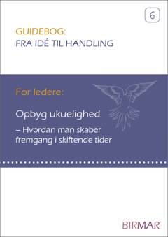 Opbyg ukuelighed : hvordan man skaber fremgang i skiftende tider