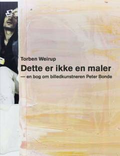 Dette er ikke en maler - en bog om billedkunstneren Peter Bonde