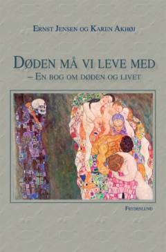 Døden må vi leve med : en bog om døden og livet