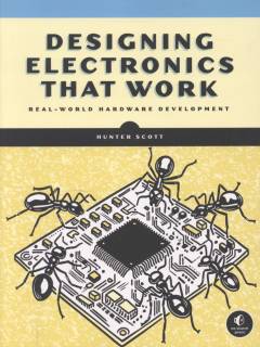 Designing electronics that work : real-world hardware development