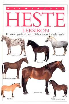 Aschehougs hesteleksikon : en visuel guide til over 100 hesteracer fra hele verden