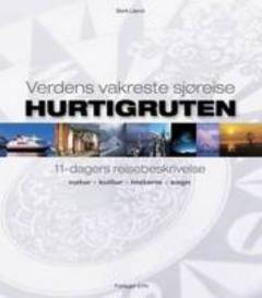 Verdens vakreste sjøreise Hurtigruten : 11 dagers reisebeskrivelse : natur-kultur-historie-sagn