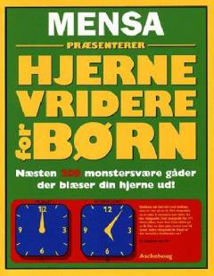 Mensa - hjernevridere for børn : næsten 200 monstersvære gåder der blæser din hjerne ud!