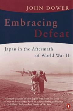 Embracing defeat : Japan in the wake of World War II
