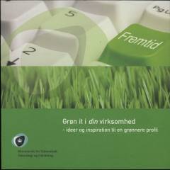 Grøn IT i din virksomhed : ideer og inspiration til en grønnere profil