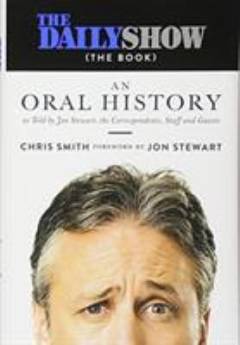 The Daily show (the book) : an oral history : as told by Jon Stewart, the correspondents, staff and guests