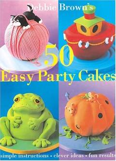 Debbie Brown's 50 easy party cakes