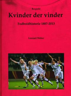 Kvinder der vinder : respekt : fodboldhistorie 1887-2013