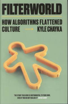 Filterworld : how algorithms flattened culture
