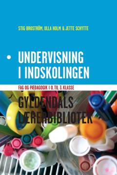 Undervisning i indskolingen : fag og pædagogik i 0. til 3. klasse