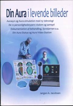 Din aura i levende billeder : aura tydning gjort let med aura selvsyn eller computer simulation