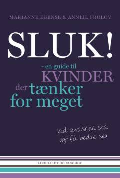 Sluk! : en guide til kvinder der tænker for meget : lad opvasken stå og få bedre sex