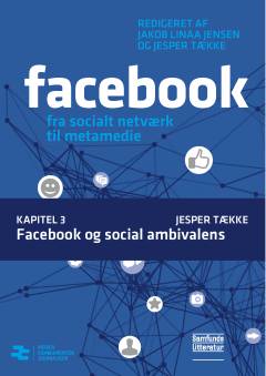 Facebook - fra socialt netværk til metamedie. Kapitel 3 : Facebook og social ambivalens