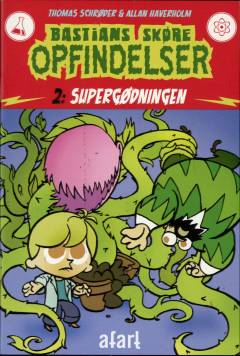 Bastians skøre opfindelser. Bind 2 : Supergødningen