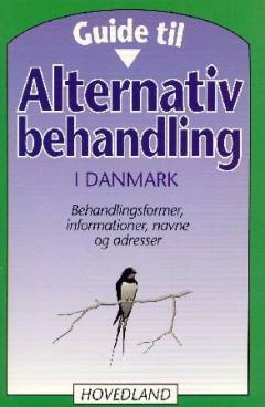 Guide til alternativ behandling i Danmark : behandlingsformer, informationer, navne og adresser