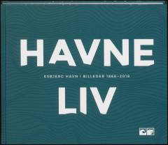 Havneliv : Esbjerg Havn i billeder 1868-2018