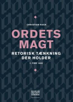Ordets magt : retorisk tænkning der holder. Bind l : Før 1900