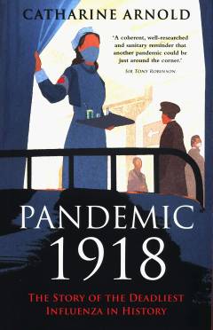 Pandemic 1918 : the story of the deadliest influenza in history