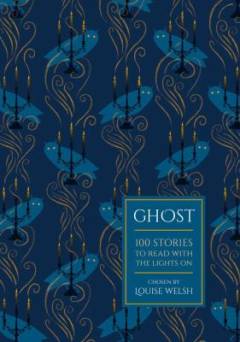 Ghost : 100 stories to read with the light on