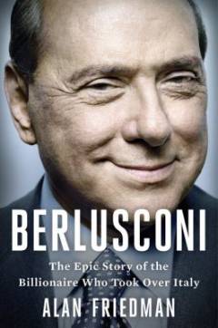 Berlusconi : the epic story of the billionaire who took over Italy