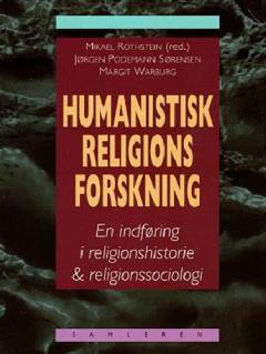 Humanistisk religionsforskning : en indføring i religionshistorie & religionssociologi