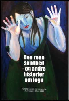 Den rene sandhed - og andre historier om løgn : Forfattersporets novellesamling