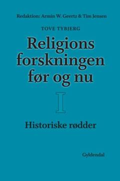 Religionsforskningen før og nu. Bind 1 : Historiske rødder