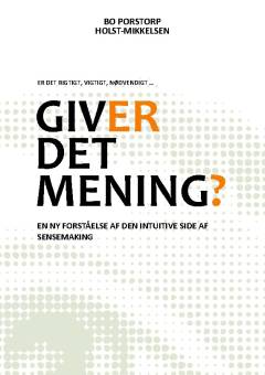 Giver det mening? : en ny forståelse af den intuitive side af sensemaking : er det rigtigt, vigtigt, nødvendigt -