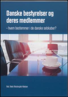 Danske bestyrelser og deres medlemmer : hvem bestemmer i de danske selskaber?